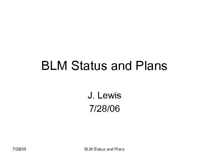 BLM Status and Plans J. Lewis 7/28/06 BLM Status and Plans 