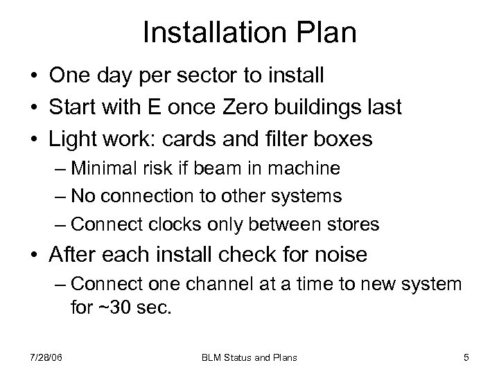 Installation Plan • One day per sector to install • Start with E once