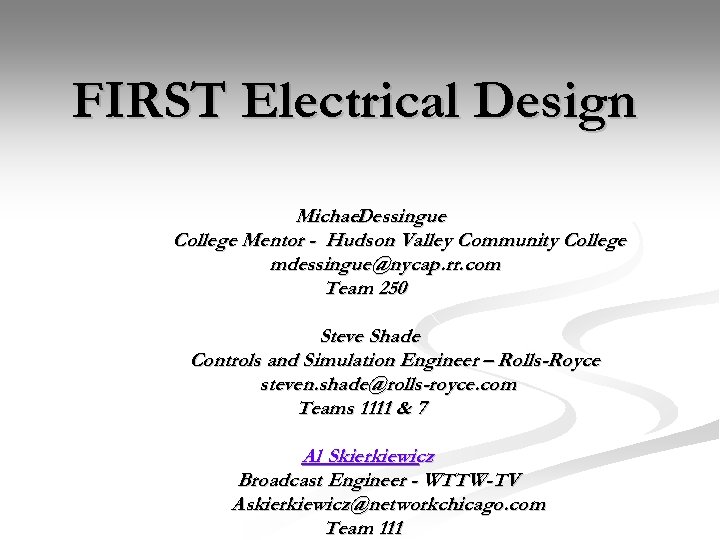 FIRST Electrical Design Michael Dessingue College Mentor - Hudson Valley Community College mdessingue@nycap. rr.