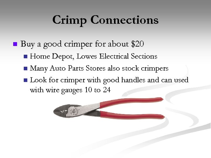 Crimp Connections n Buy a good crimper for about $20 Home Depot, Lowes Electrical