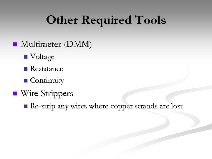 Other Required Tools n Multimeter (DMM) Voltage n Resistance n Continuity n n Wire