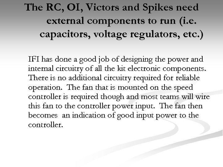The RC, OI, Victors and Spikes need external components to run (i. e. capacitors,