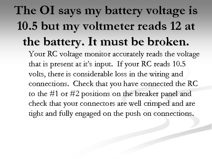 The OI says my battery voltage is 10. 5 but my voltmeter reads 12