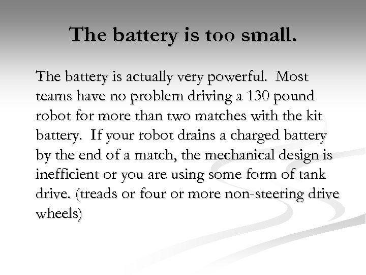 The battery is too small. The battery is actually very powerful. Most teams have