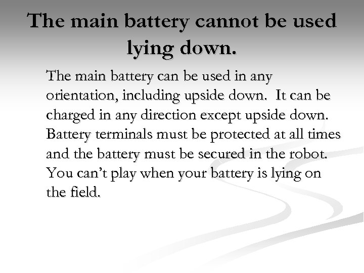 The main battery cannot be used lying down. The main battery can be used