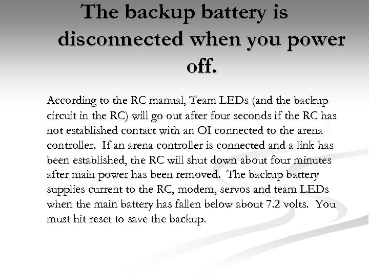 The backup battery is disconnected when you power off. According to the RC manual,