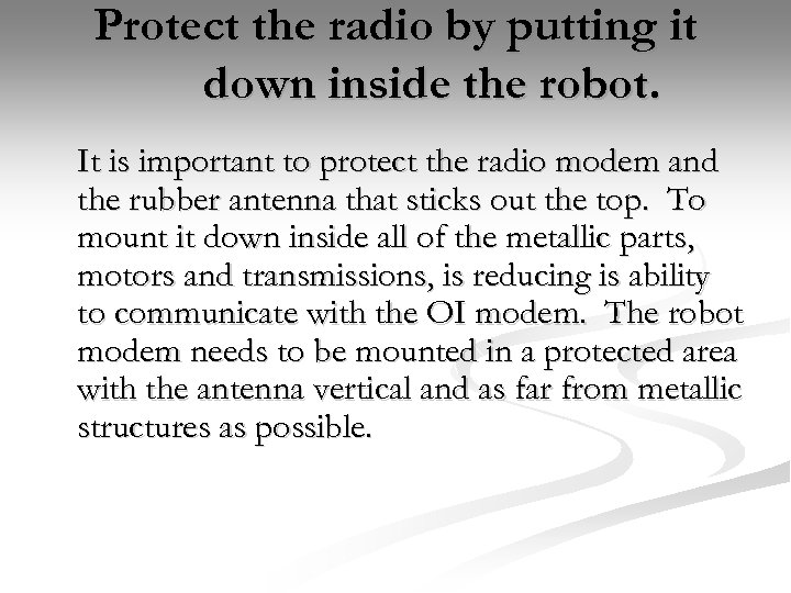 Protect the radio by putting it down inside the robot. It is important to