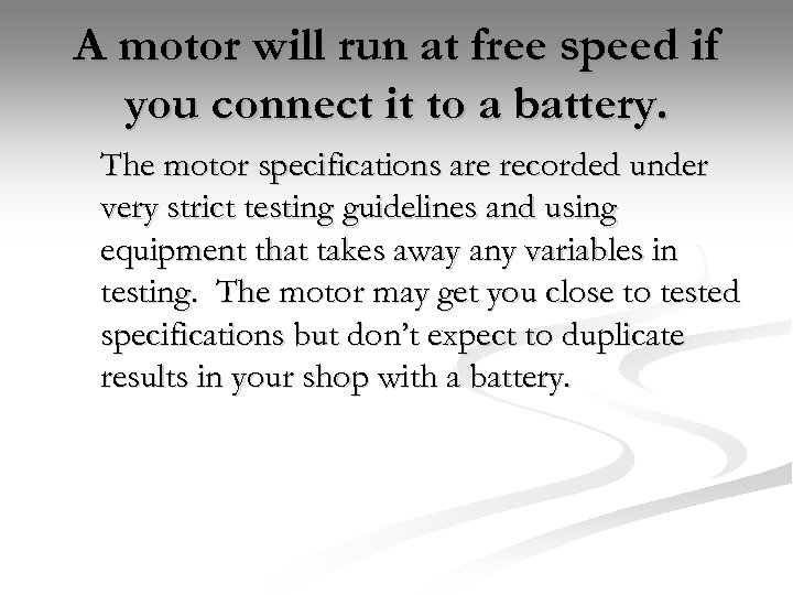 A motor will run at free speed if you connect it to a battery.