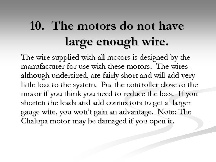 10. The motors do not have large enough wire. The wire supplied with all