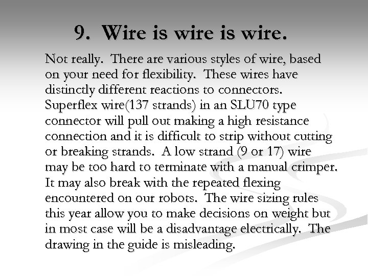 9. Wire is wire. Not really. There are various styles of wire, based on