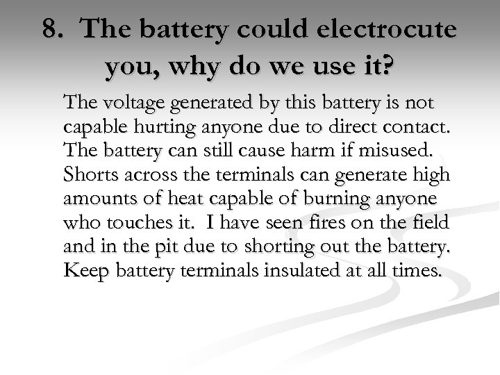 8. The battery could electrocute you, why do we use it? The voltage generated