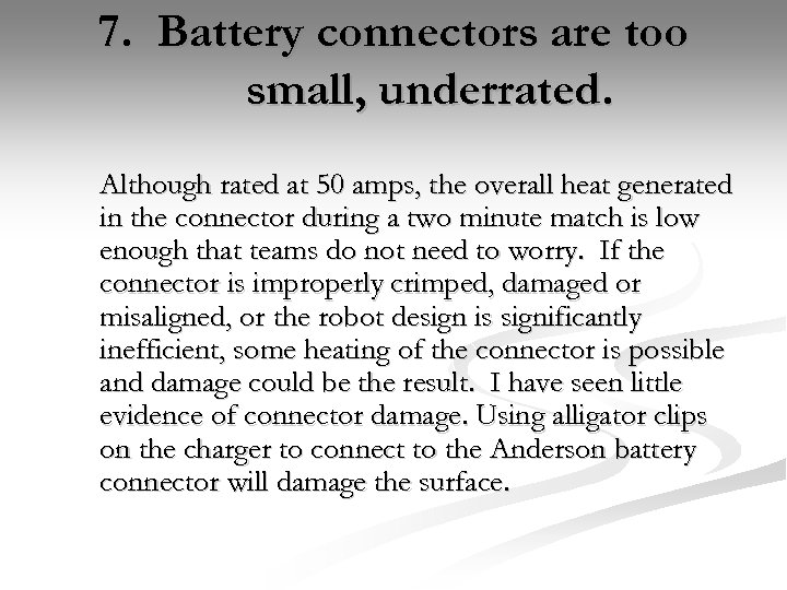 7. Battery connectors are too small, underrated. Although rated at 50 amps, the overall