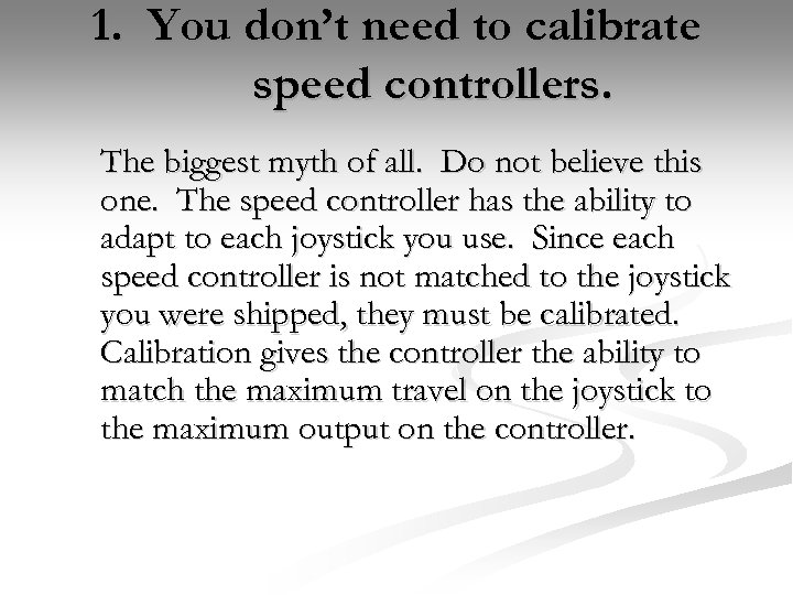 1. You don’t need to calibrate speed controllers. The biggest myth of all. Do