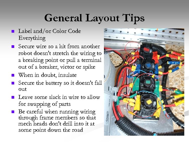 General Layout Tips n n n Label and/or Color Code Everything Secure wire so