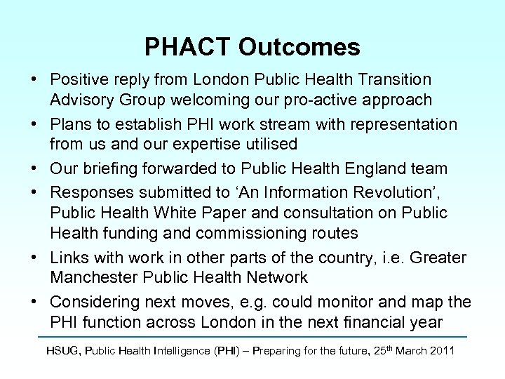 PHACT Outcomes • Positive reply from London Public Health Transition Advisory Group welcoming our