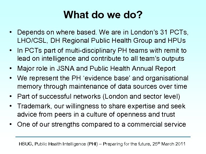 What do we do? • Depends on where based. We are in London’s 31