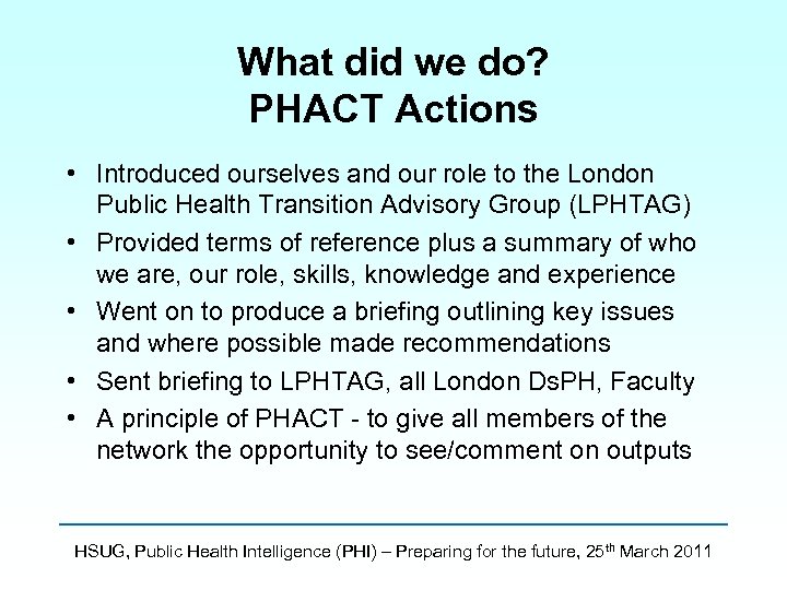 What did we do? PHACT Actions • Introduced ourselves and our role to the