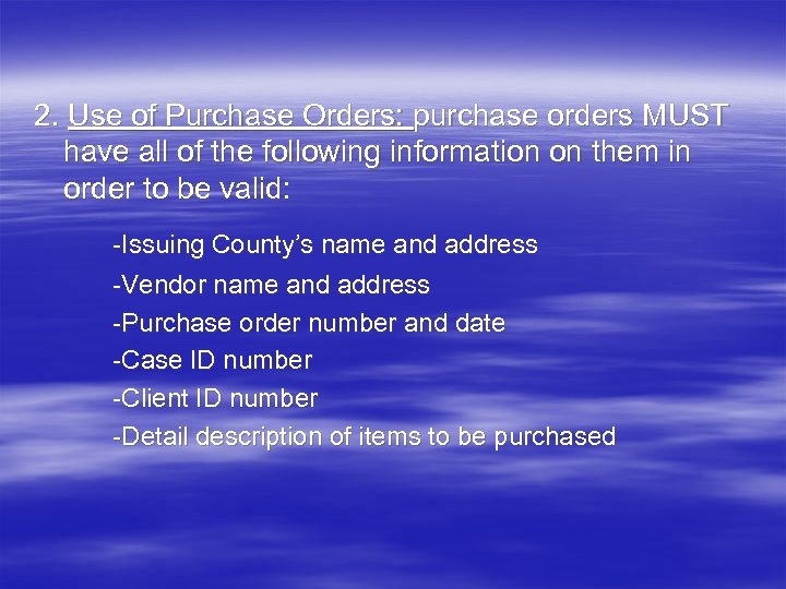 2. Use of Purchase Orders: purchase orders MUST have all of the following information