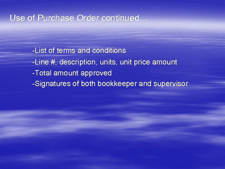 Use of Purchase Order continued… -List of terms and conditions -Line #, description, units,