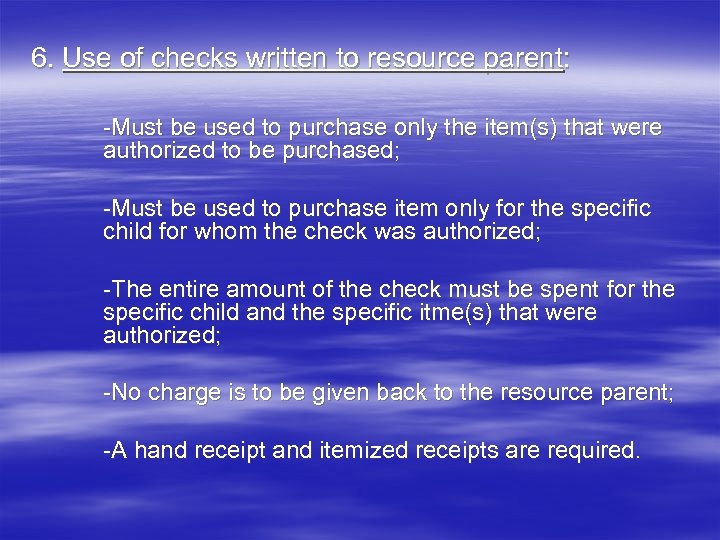 6. Use of checks written to resource parent: -Must be used to purchase only