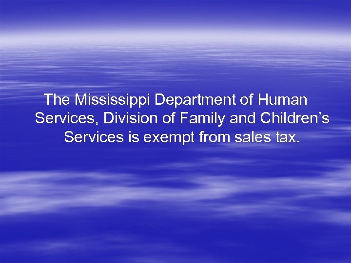The Mississippi Department of Human Services, Division of Family and Children’s Services is exempt