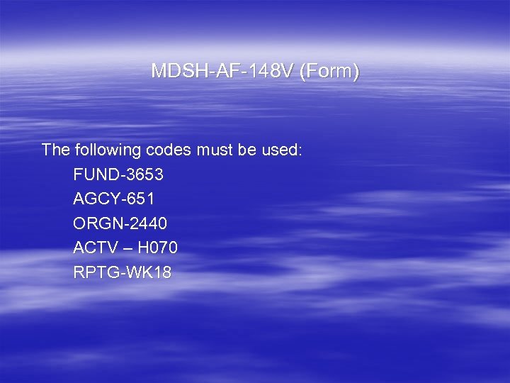 MDSH-AF-148 V (Form) The following codes must be used: FUND-3653 AGCY-651 ORGN-2440 ACTV –