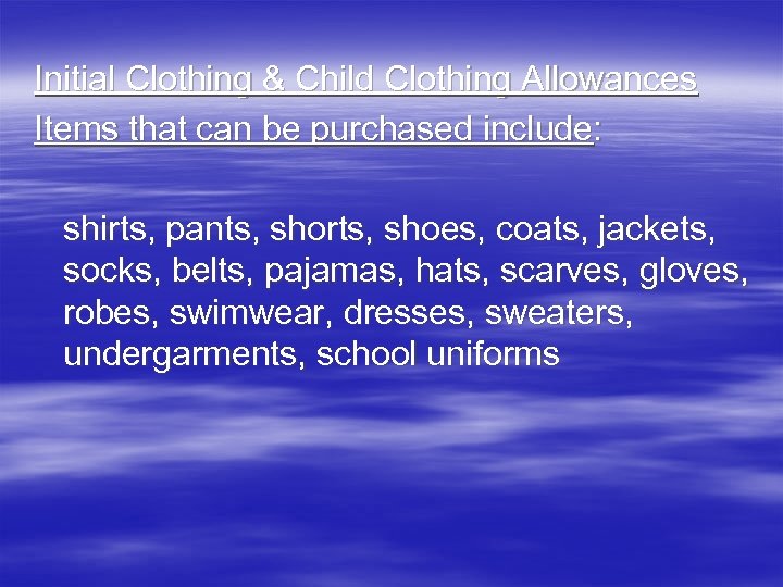 Initial Clothing & Child Clothing Allowances Items that can be purchased include: shirts, pants,