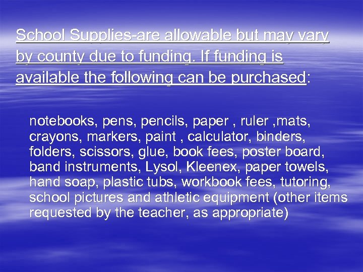 School Supplies-are allowable but may vary by county due to funding. If funding is