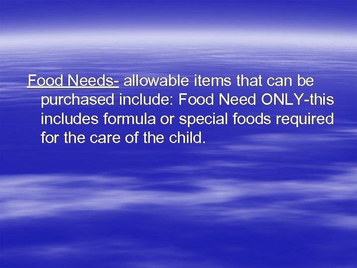 Food Needs- allowable items that can be purchased include: Food Need ONLY-this includes formula
