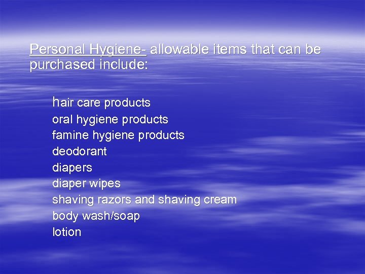 Personal Hygiene- allowable items that can be purchased include: hair care products oral hygiene