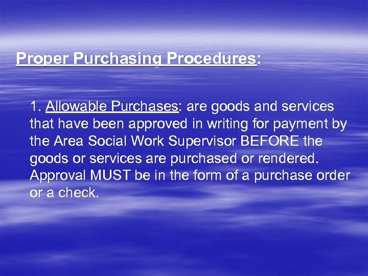 Proper Purchasing Procedures: 1. Allowable Purchases: are goods and services that have been approved