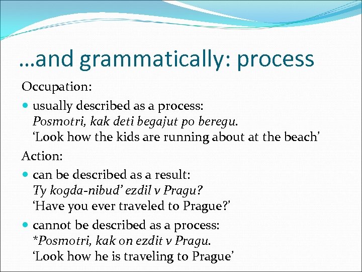 …and grammatically: process Occupation: usually described as a process: Posmotri, kak deti begajut po
