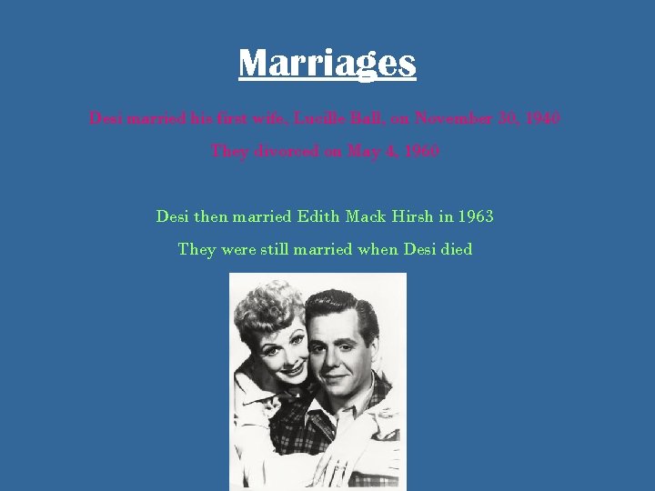 Marriages Desi married his first wife, Lucille Ball, on November 30, 1940 They divorced