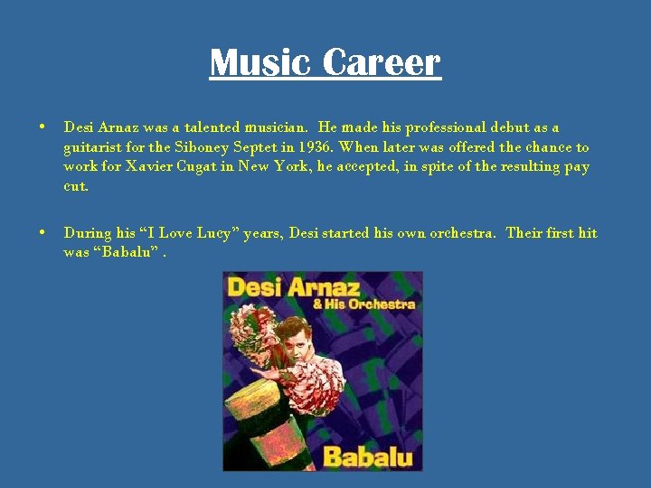 Music Career • Desi Arnaz was a talented musician. He made his professional debut