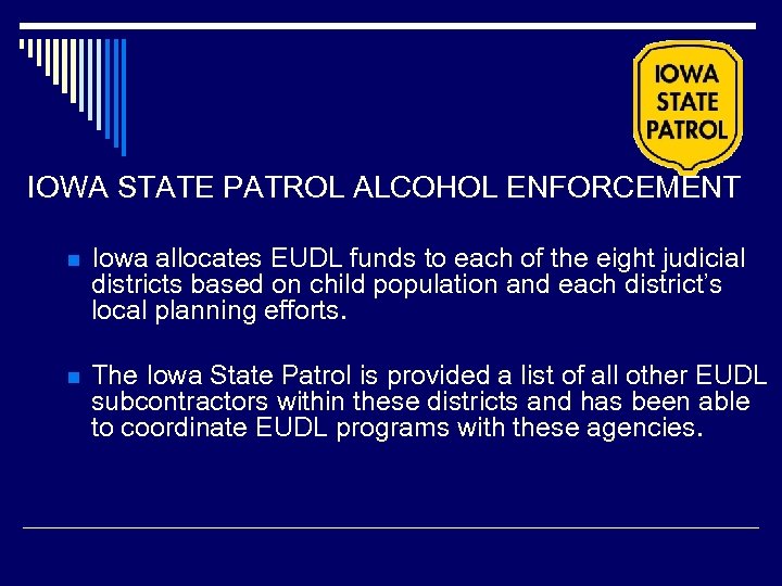IOWA STATE PATROL ALCOHOL ENFORCEMENT n Iowa allocates EUDL funds to each of the