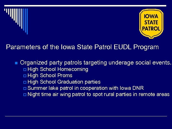Parameters of the Iowa State Patrol EUDL Program n Organized party patrols targeting underage