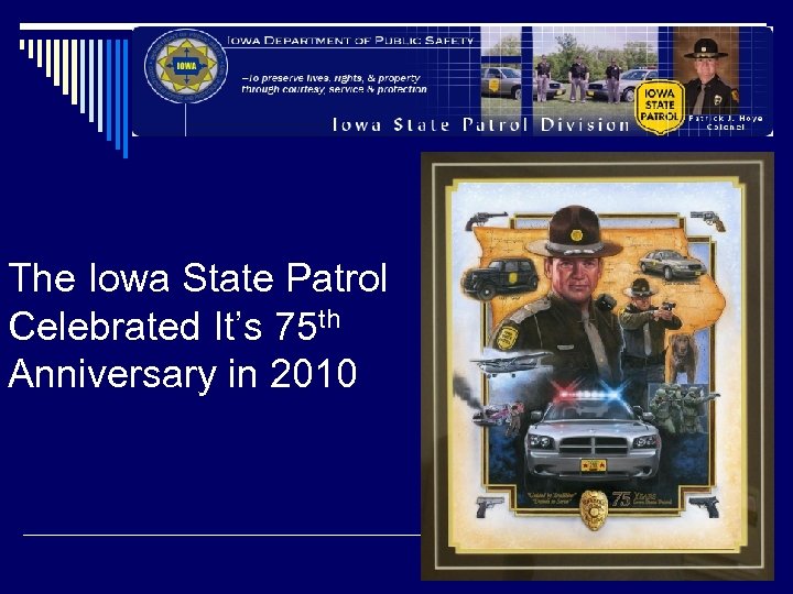 The Iowa State Patrol Celebrated It’s 75 th Anniversary in 2010 