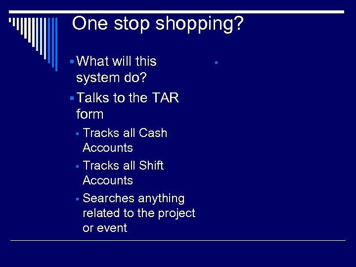 One stop shopping? § What will this system do? § Talks to the TAR