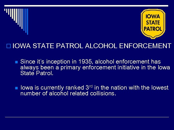 o IOWA STATE PATROL ALCOHOL ENFORCEMENT n Since it’s inception in 1935, alcohol enforcement