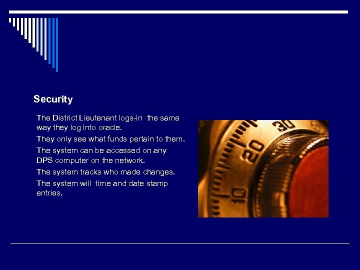 Security The District Lieutenant logs-in the same way they log into oracle. They only