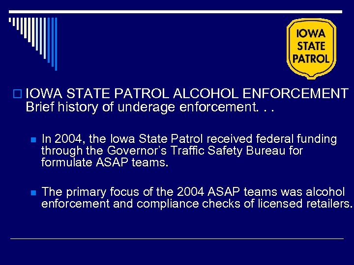 o IOWA STATE PATROL ALCOHOL ENFORCEMENT Brief history of underage enforcement. . . n