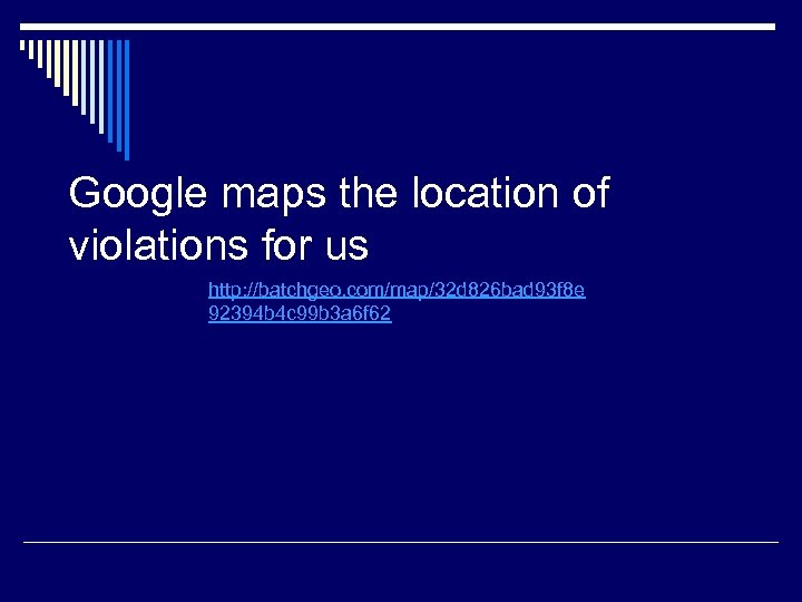Google maps the location of violations for us http: //batchgeo. com/map/32 d 826 bad