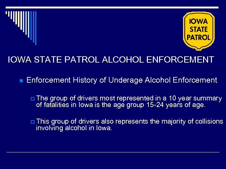 IOWA STATE PATROL ALCOHOL ENFORCEMENT n Enforcement History of Underage Alcohol Enforcement p The