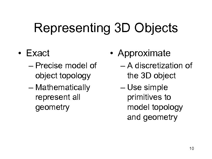 Representing 3 D Objects • Exact – Precise model of object topology – Mathematically