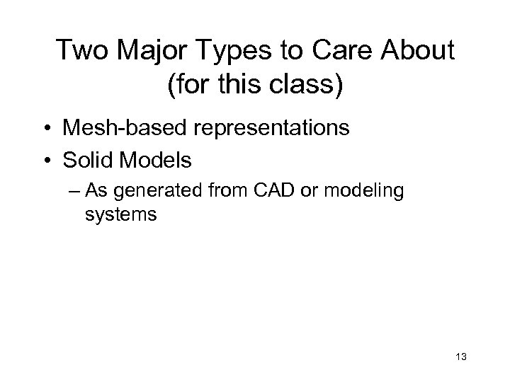 Two Major Types to Care About (for this class) • Mesh-based representations • Solid