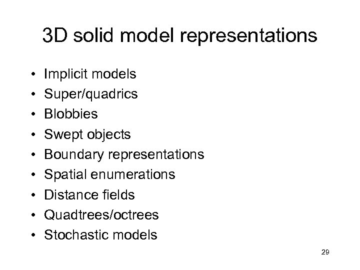 3 D solid model representations • • • Implicit models Super/quadrics Blobbies Swept objects