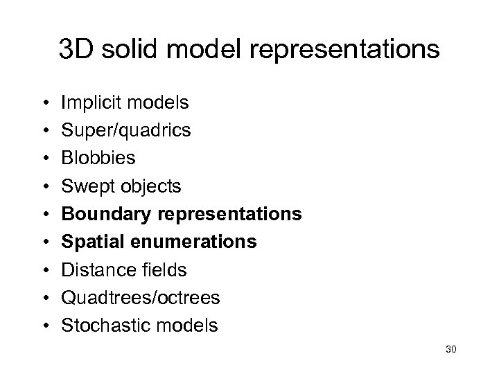 3 D solid model representations • • • Implicit models Super/quadrics Blobbies Swept objects