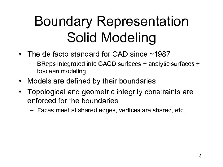 Boundary Representation Solid Modeling • The de facto standard for CAD since ~1987 –