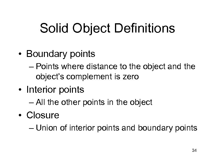 Solid Object Definitions • Boundary points – Points where distance to the object and