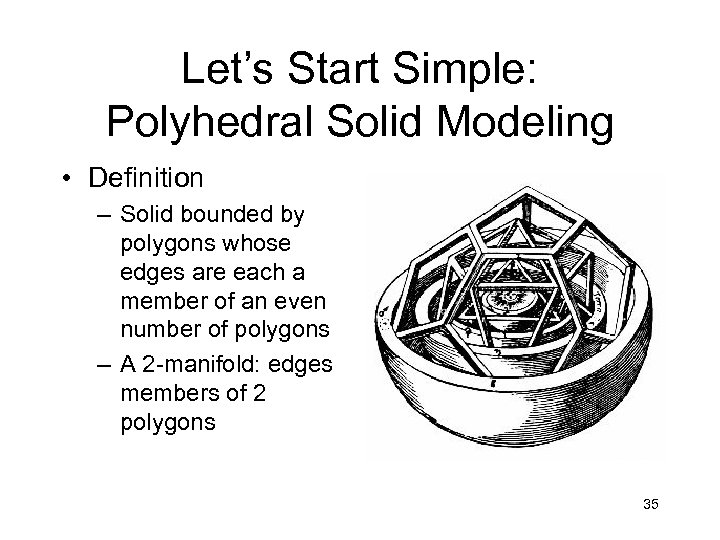 Let’s Start Simple: Polyhedral Solid Modeling • Definition – Solid bounded by polygons whose